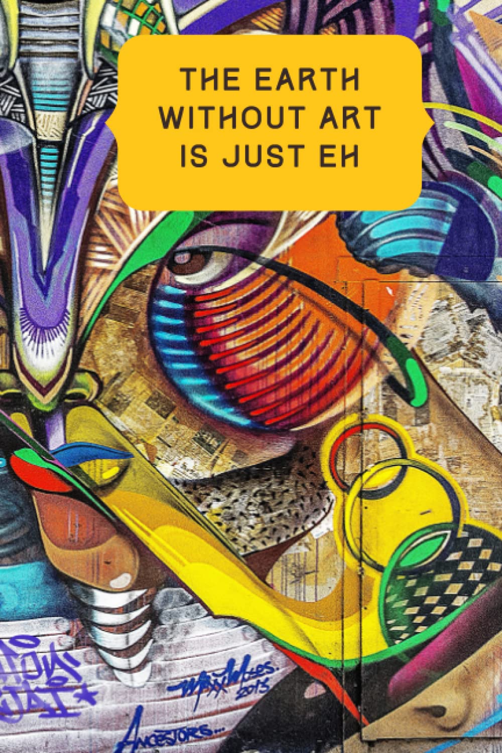 The Earth without Art is Just Eh: Blank Journal, Perfect for drawing, sketching or doodling 6x9 paperback with 120 pages