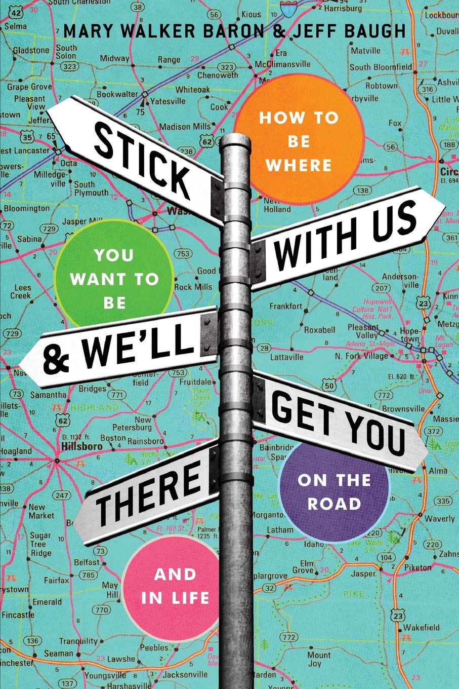 Stick With Us And We'll Get You There: How To Be Where You Want To Be On The Road And In Life