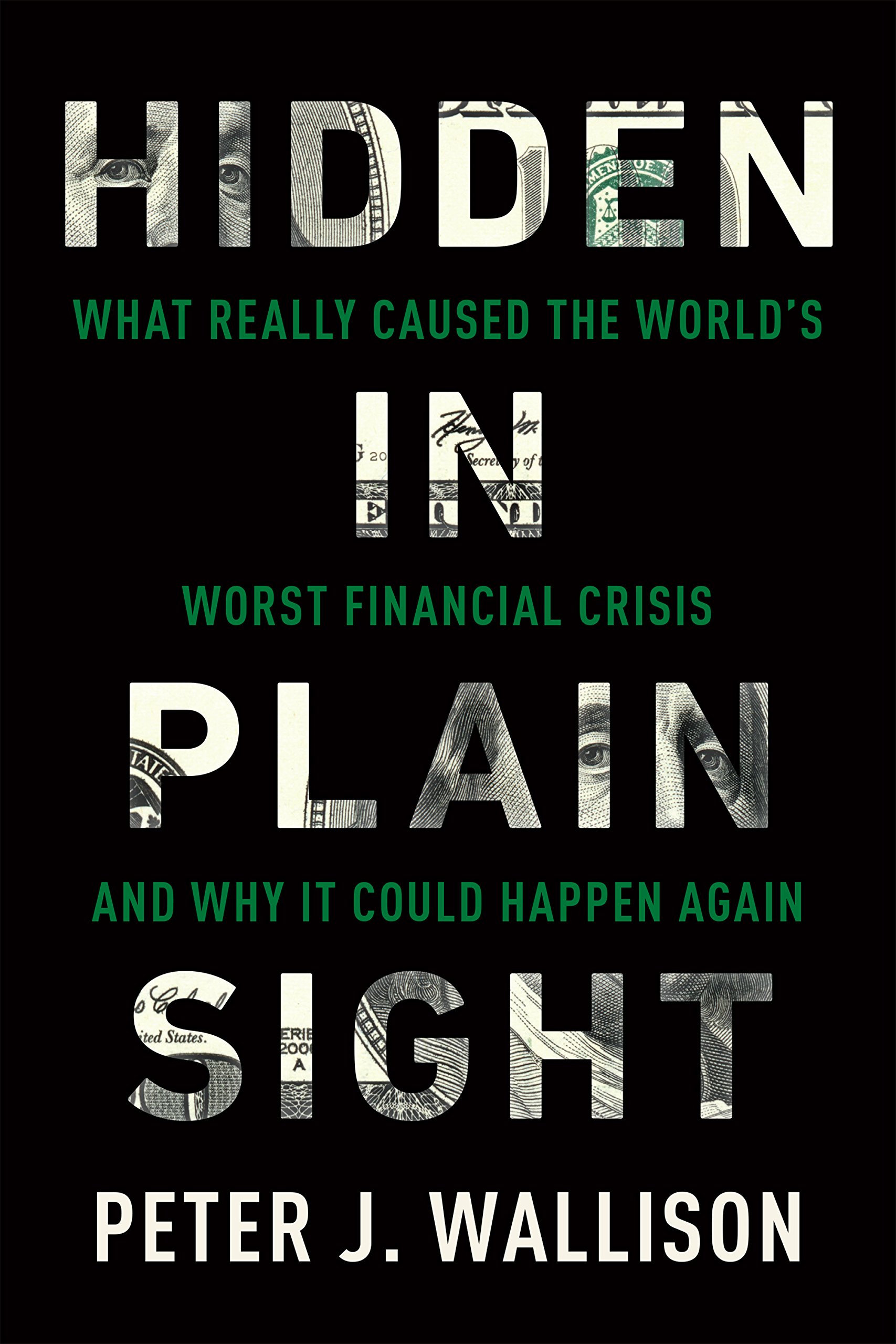 Hidden in Plain Sight: What Really Caused the World's Worst Financial Crisisand Why It Could Happen Again