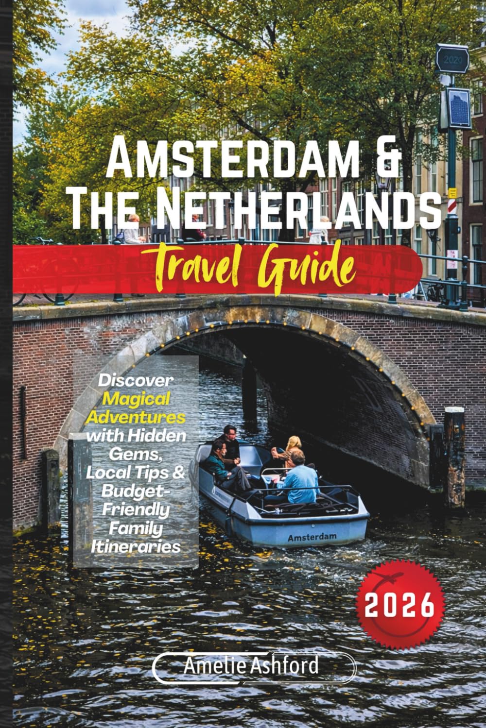 Amsterdam & The Netherlands Travel Guide 2026: Discover Magical Adventures with Hidden Gems, Local Tips & Budget-Friendly Family Itineraries