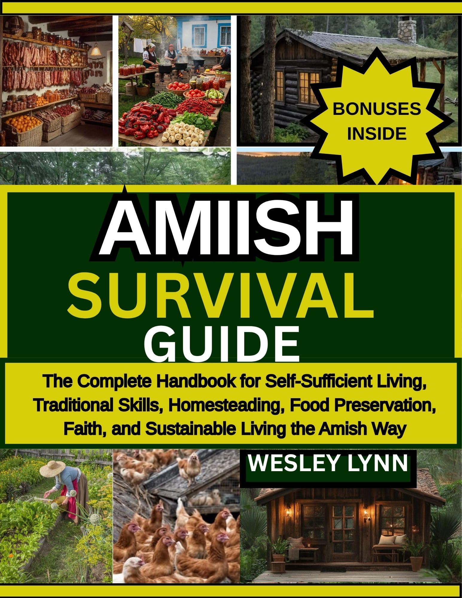 AMISH SURVIVAL GUIDE: The Complete Handbook for Self-Sufficient Living, Traditional Skills, Homesteading, Food Preservation, Faith, and Sustainable Living the Amish Way (English Edition)