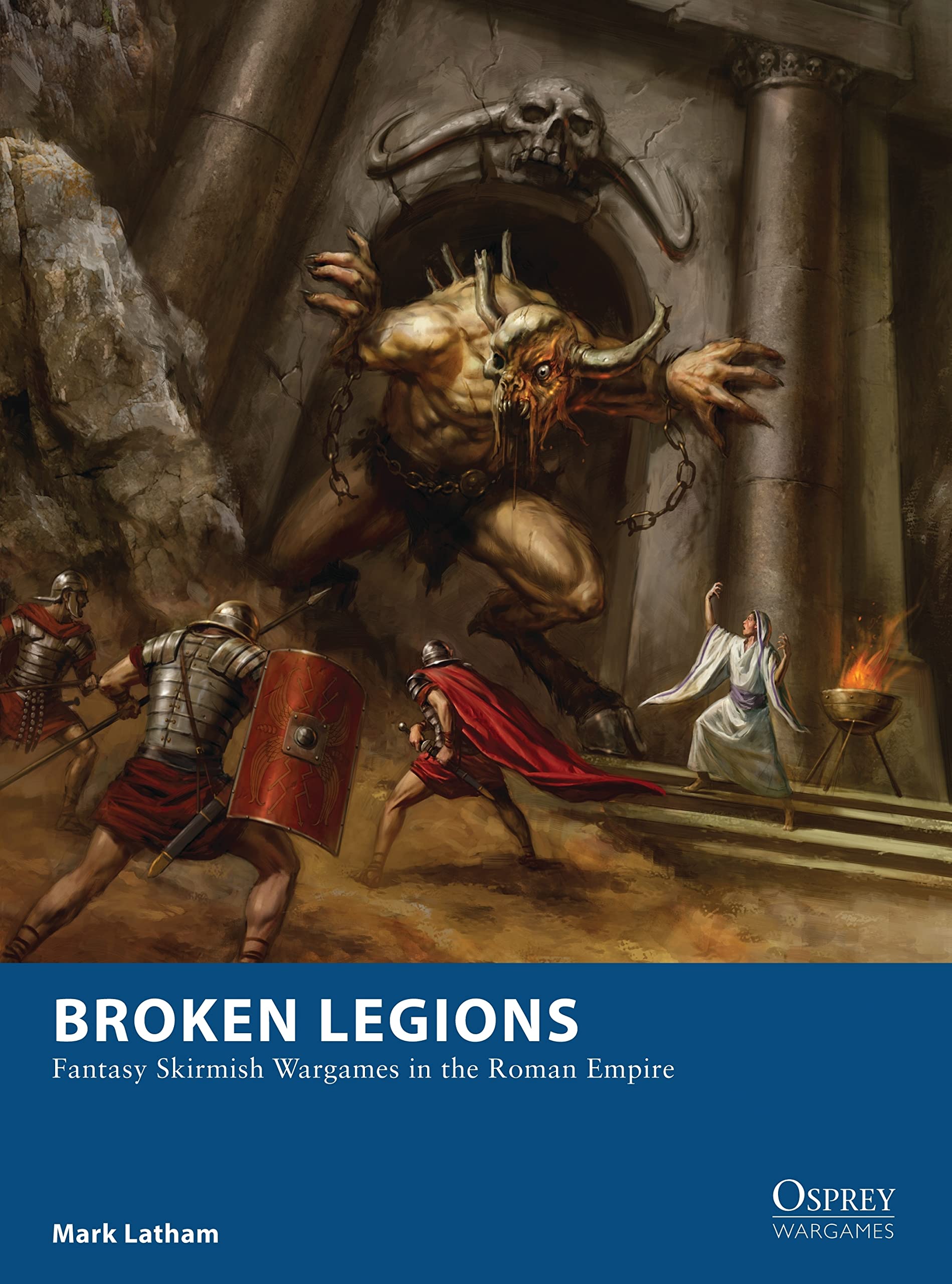 Broken Legions : Fantasy Skirmish Wargames in the Roman Empire