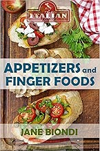 Appetizers And Finger Foods: Healthy Appetizer Recipes (Jane Biondi Italian Cookbooks Book 6)