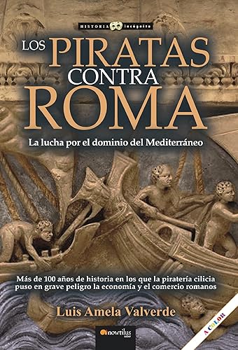 Los piratas contra Roma La lucha por el dominio del Mediterráneo (Historia incógnita) (Spanish Edition)
