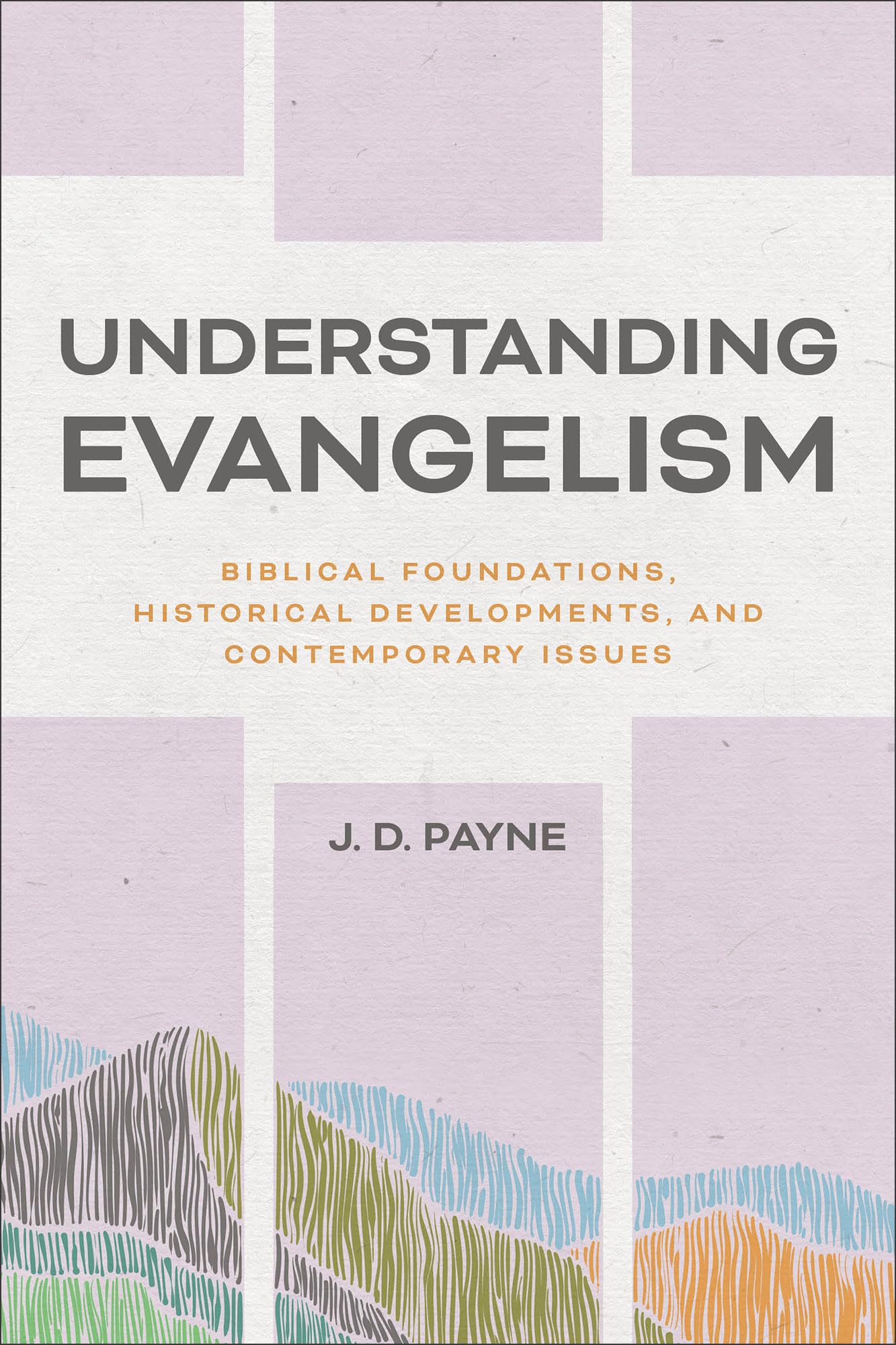 Understanding Evangelism: Biblical Foundations, Historical Developments, and Contemporary Issues