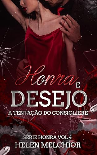 Honra e Desejo: A tentação do Consigliere (Série : HONRA Livro 4)