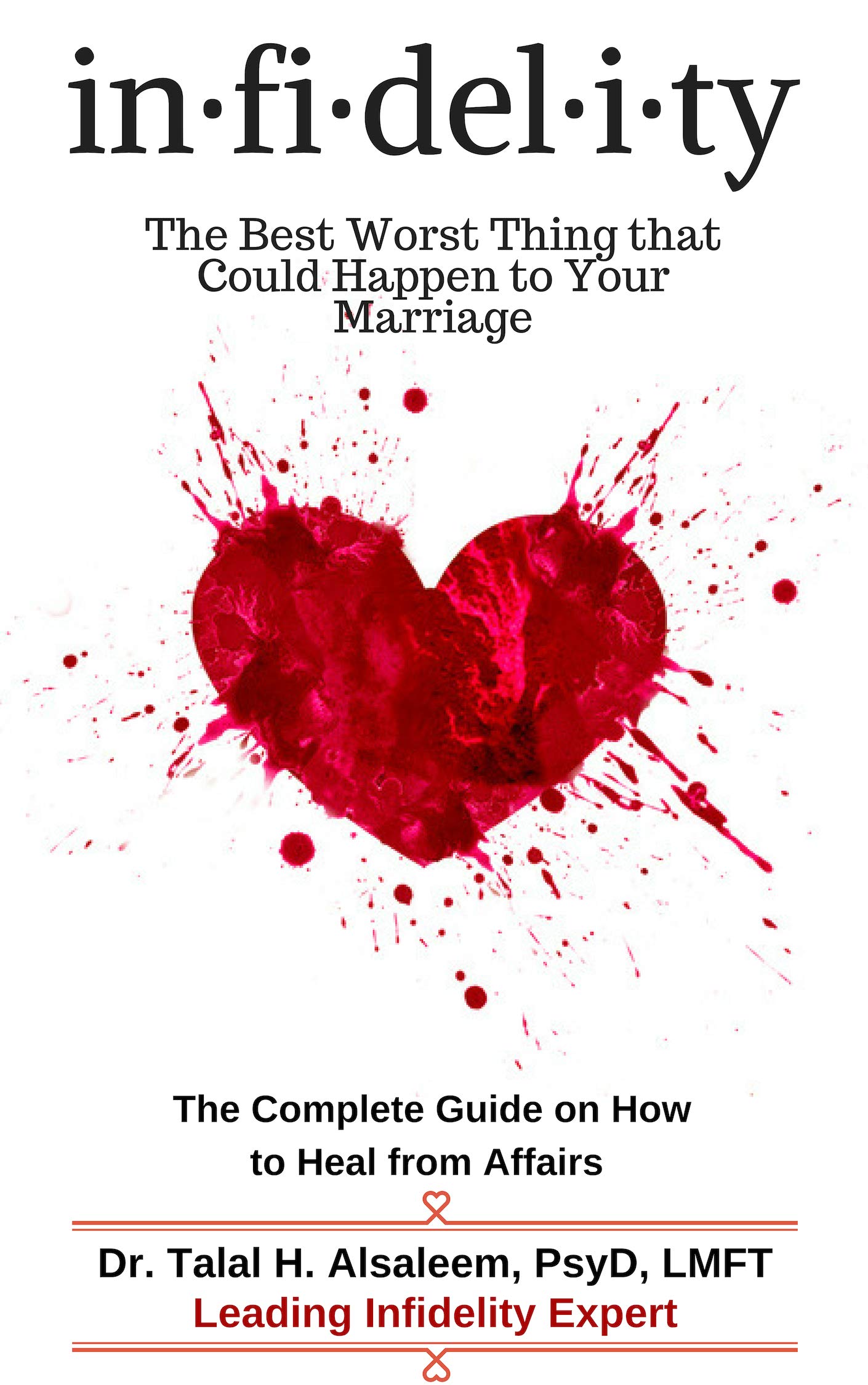Infidelity: The Best Worst Thing that Could Happen to Your Marriage: The Complete Guide on How to Heal from Affairs