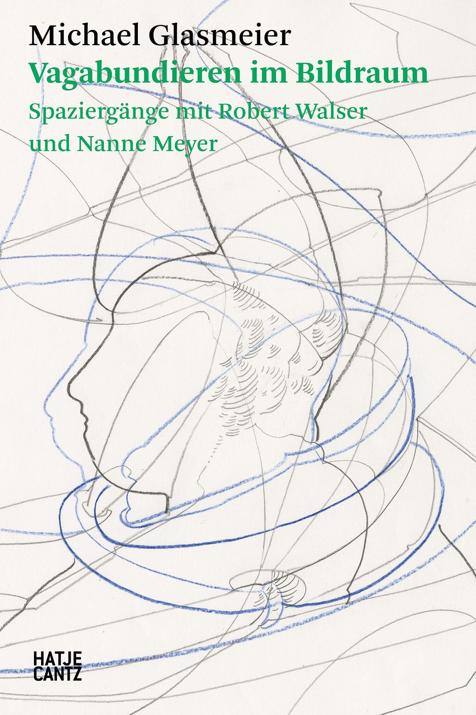 Michael Glasmeier. Vagabundieren im Bildraum.: Spaziergänge mit Robert Walser und Nanne Meyer (Hatje Cantz Text, Band 42)