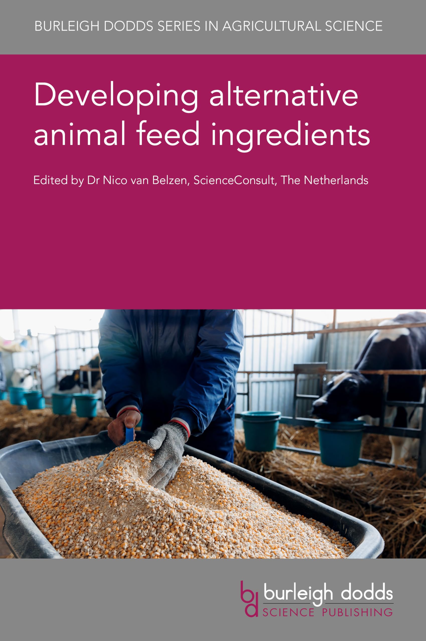 Developing Alternative Animal Feed Ingredients: 182 (Burleigh Dodds Series in Agricultural Science, 182)