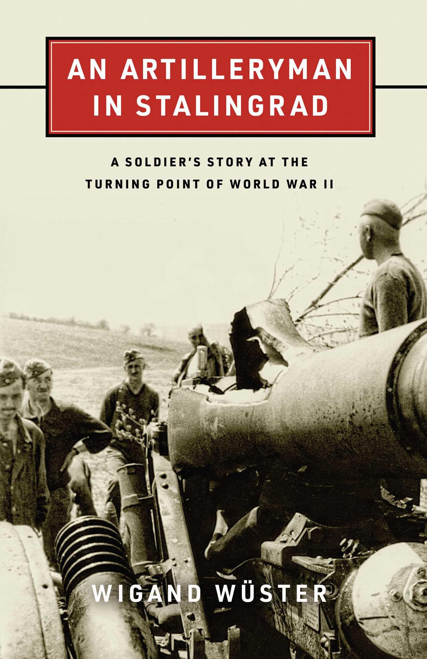 An Artilleryman in Stalingrad by Wigand WÃ¼ster HARDBACK 9780811770385