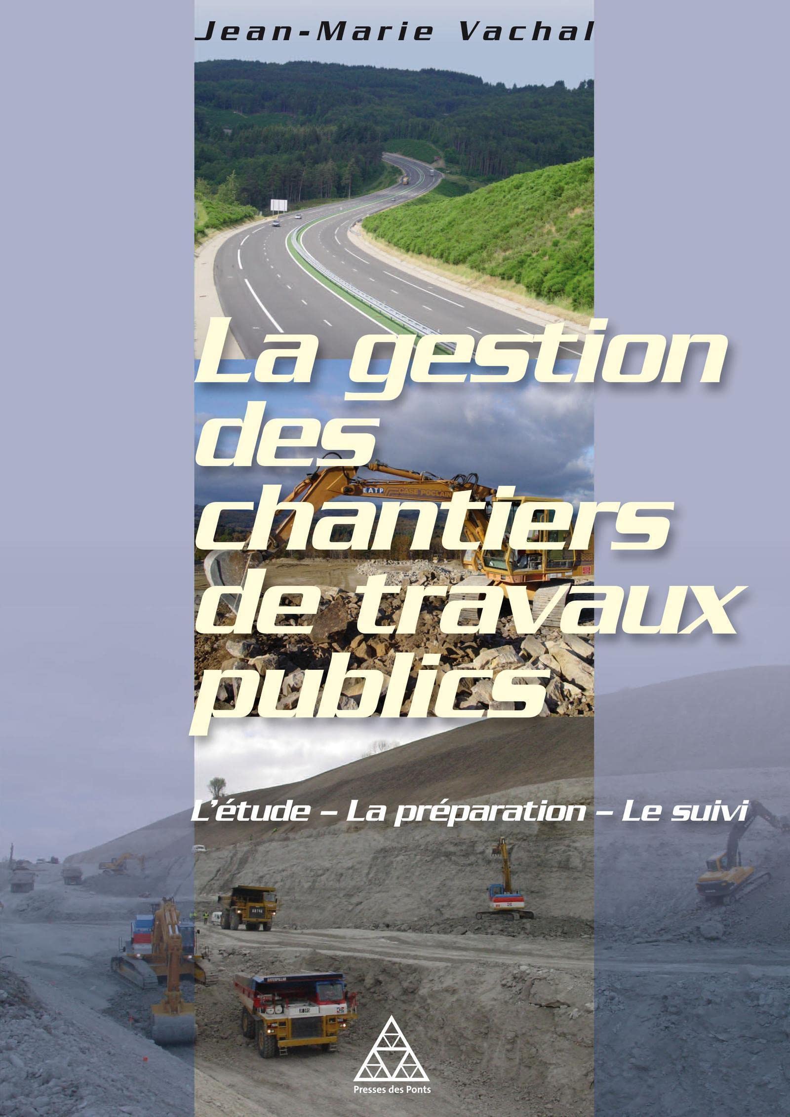 La gestion des chantiers de travaux publics: L'étude - La préparation - Le suivi.