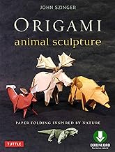 Origami Animal Sculpture: Paper Folding Inspired by Nature: Fold and Display Intermediate to Advanced Origami Art: Origami Book with Downloadable Video By John Szinger