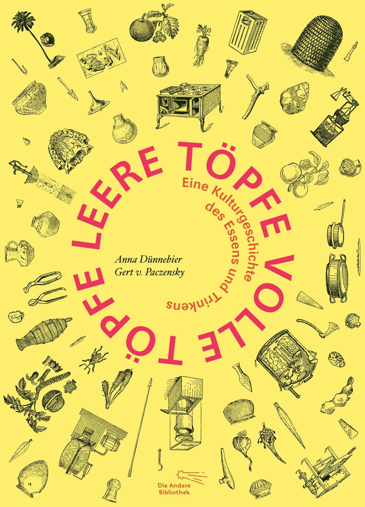 Leere Töpfe, volle Töpfe: Die Kulturgeschichte des Essens und Trinkens (Foliobände der Anderen Bibliothek, Band 23)