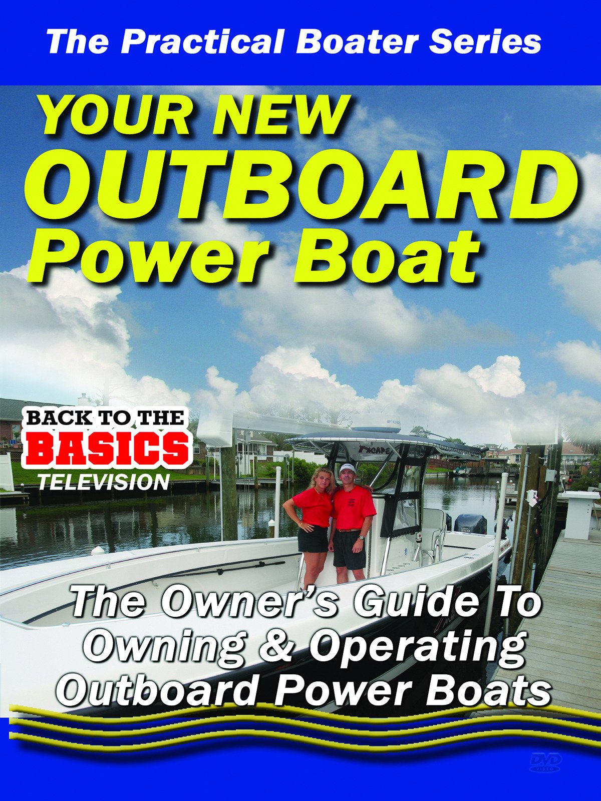 Practical Boater - Your New Outboard Powered Boat - The Owners Guide to Owning & Operating Your Outboard Power Boat