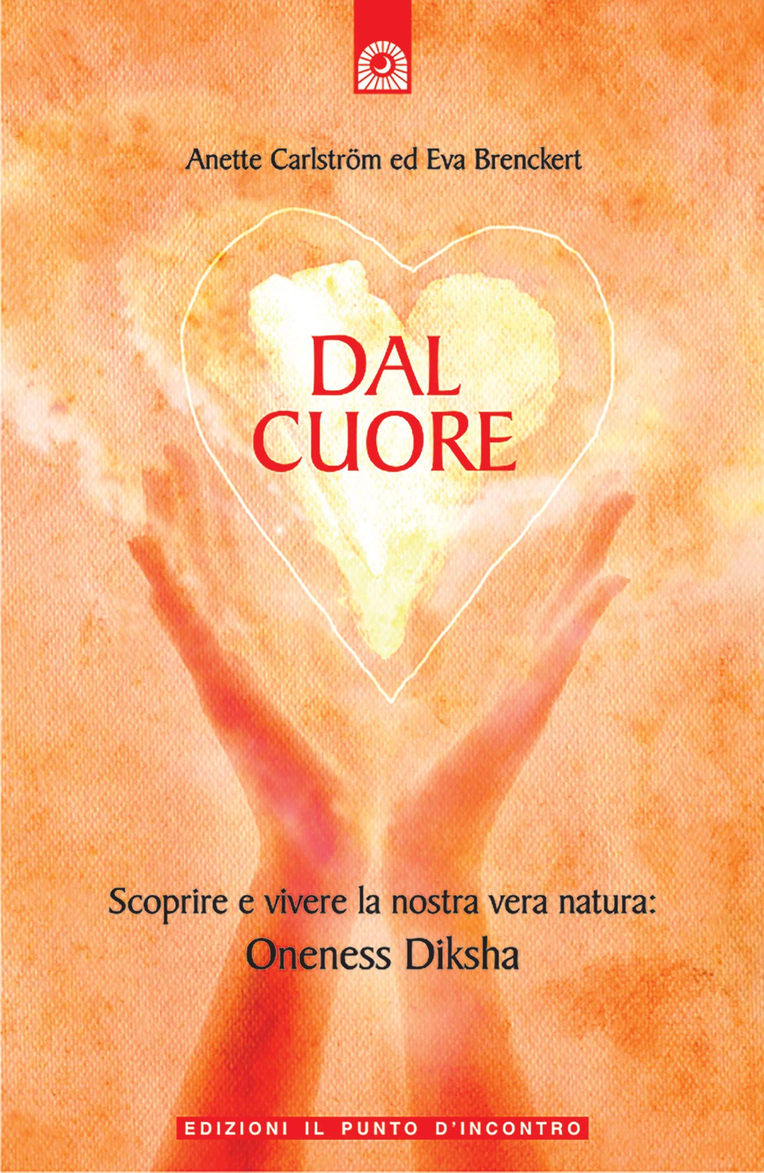 Dal Cuore. Scoprire E Vivere La Nostra Vera Natura: Oneness Diksha - 4