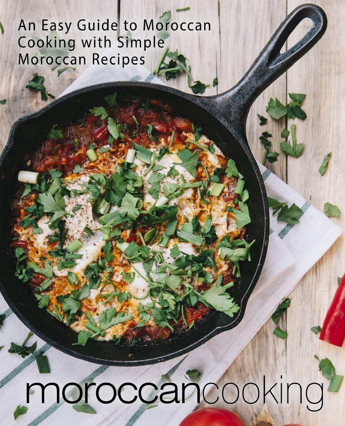 Moroccan Cooking: An Easy Guide to Moroccan Cooking with Simple Moroccan Recipes
