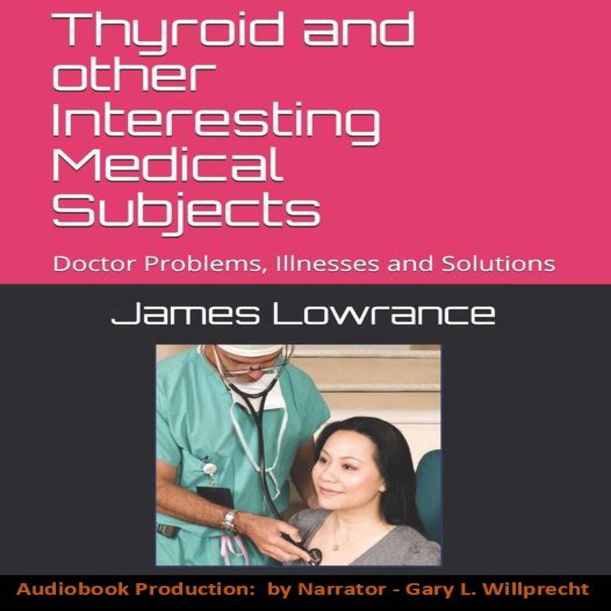 Thyroid and other Interesting Medical Subjects: Doctor Problems, Illnesses and Solutions