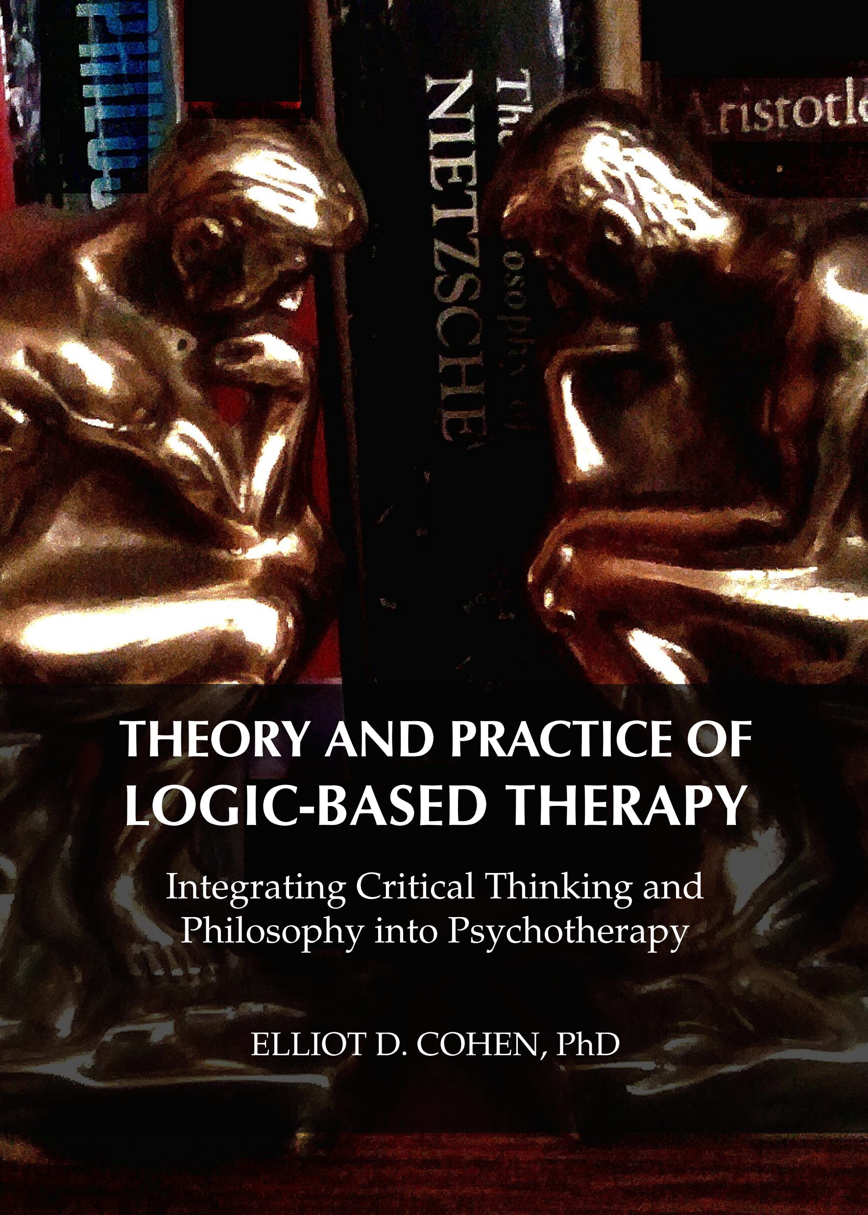 Buy Theory and Practice of Logic-Based Therapy: Integrating Critical Thinking and Philosophy into Psychotherapy — BookShops.in