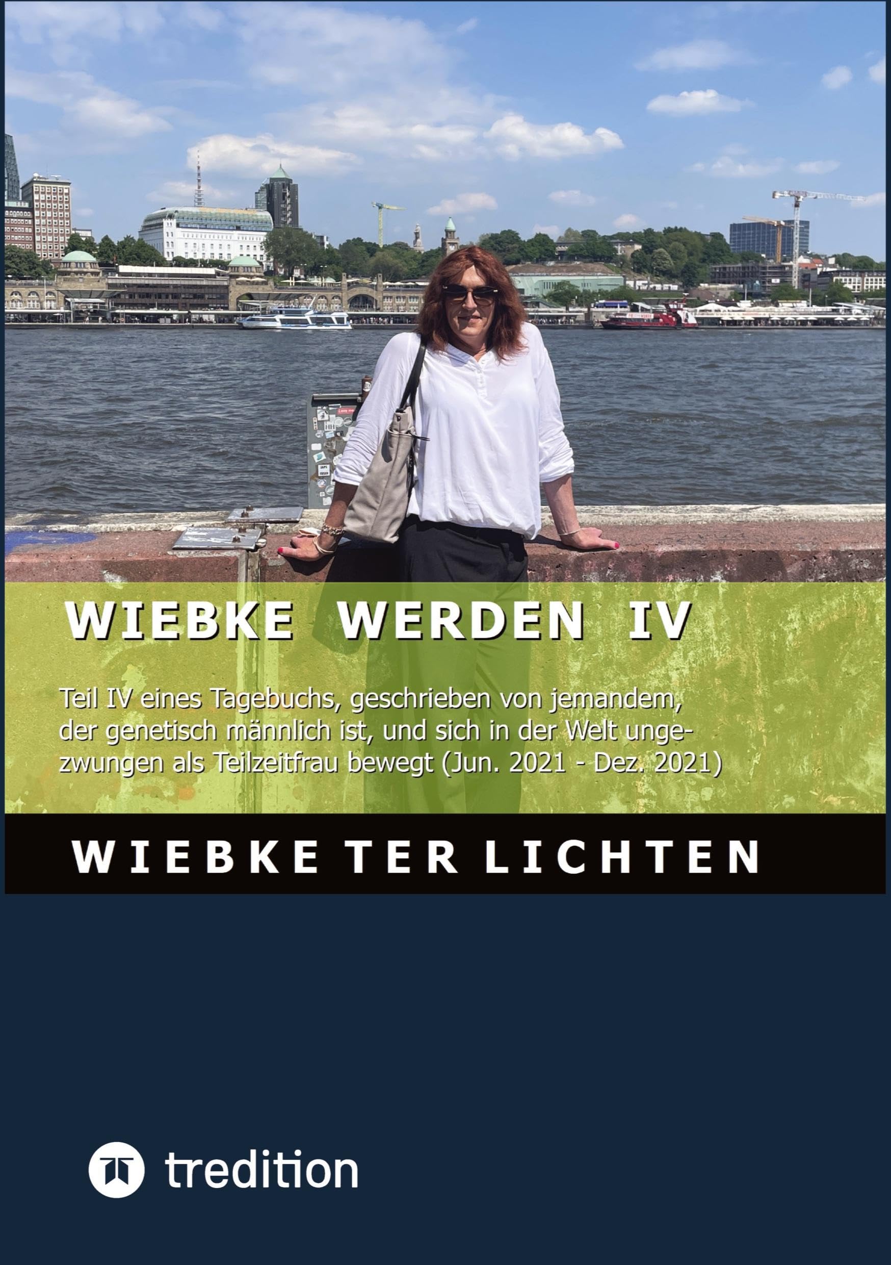Wiebke werden IV: Teil IV eines Tagebuchs, geschrieben von jemandem, der genetisch männlich ist und sich in der Welt ungezwungen als Teilzeitfrau bewegt (Jun. 2021 - Dez. 2021)
