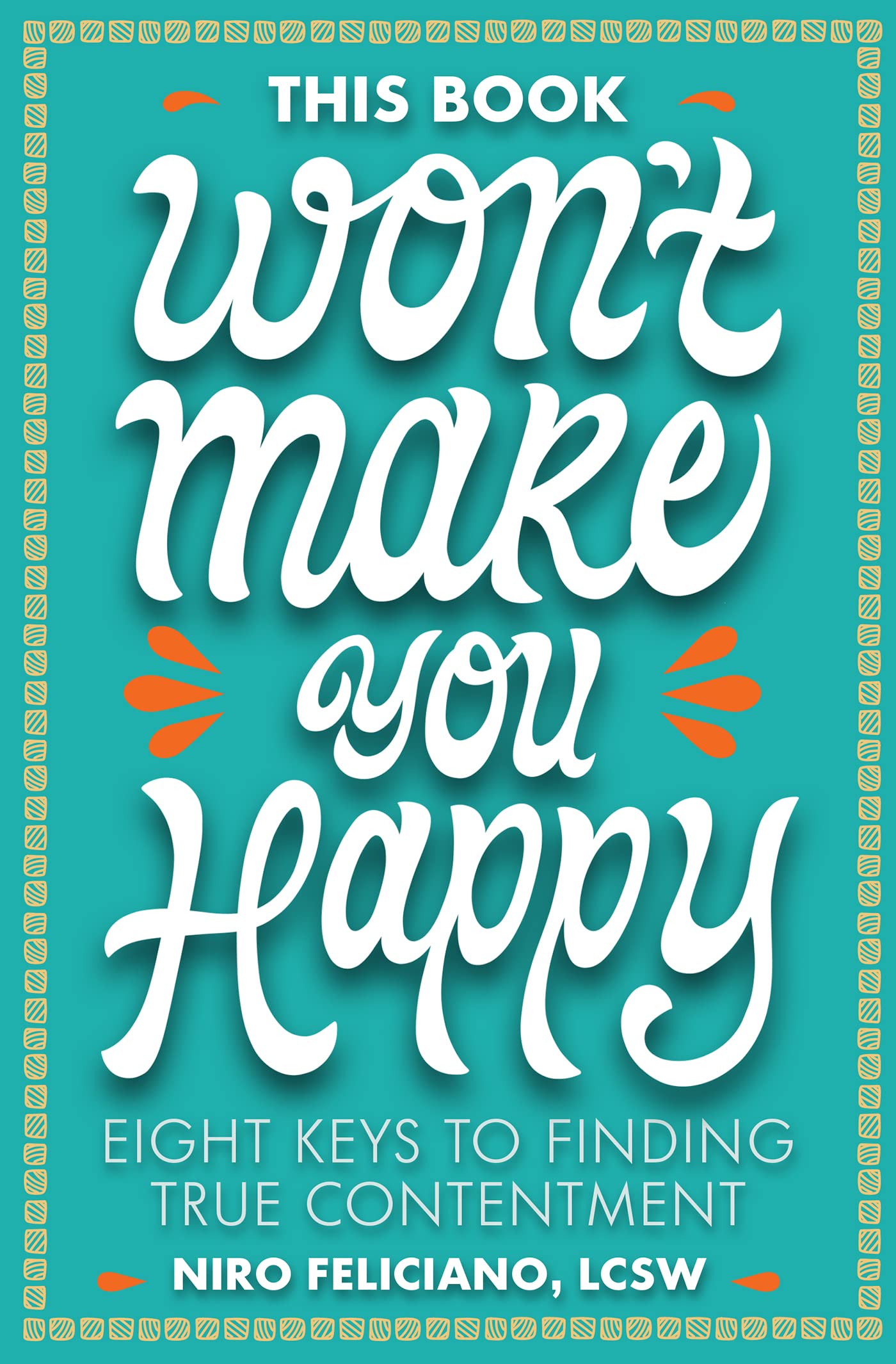 This Book Won't Make You Happy: Eight Keys to Finding True Contentment