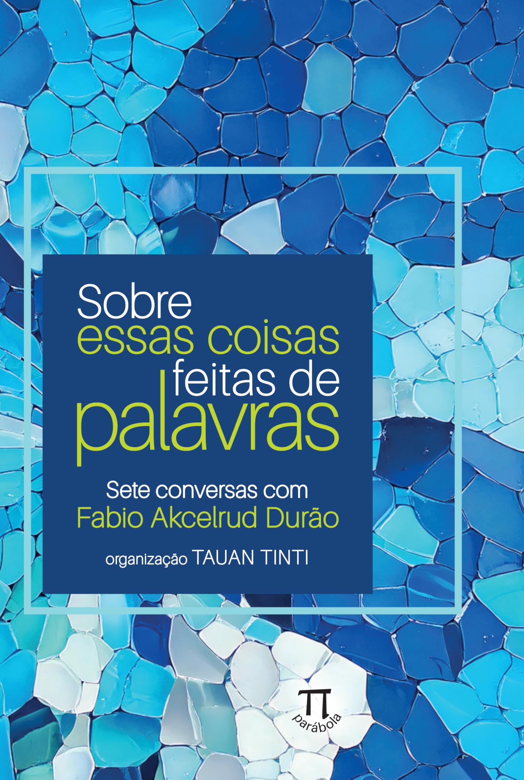 Sobre essas coisas feitas de palavras — Sete conversas com Fabio