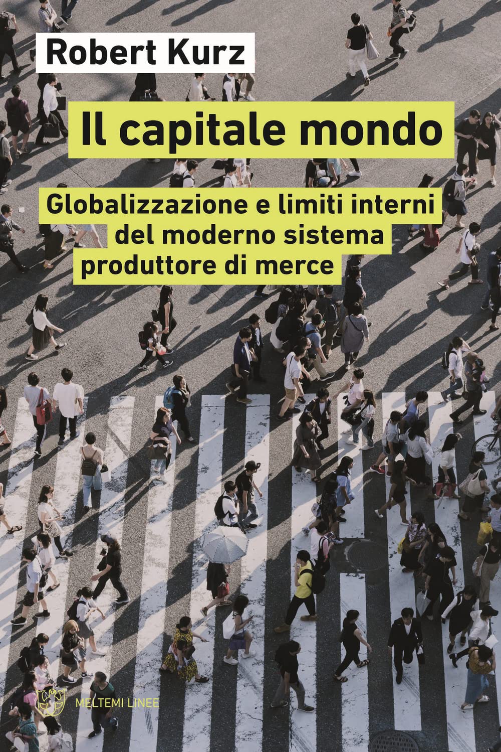 Il Capitale Mondo. Globalizzazione E Limiti Interni Del Moderno Sistema Produttore Di Merce - 4