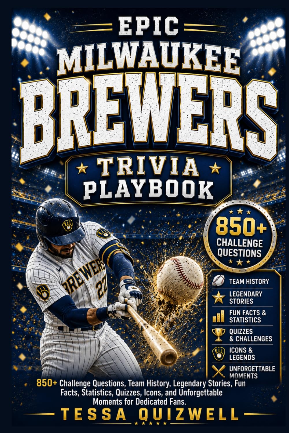 EPIC MILWAUKEE BREWERS TRIVIA PLAYBOOK: 850+ Challenge Questions, Team History, Legendary Stories, Fun Facts, Statistics, Quizzes, Icons, and Unforgettable Moments for Dedicated Fans.