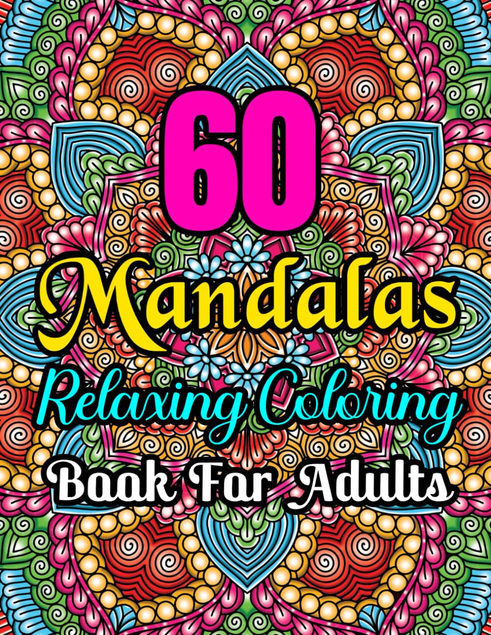 60 Mandalas relaxing coloring book for adults: Stress relief and relaxation coloring book for adults, seniors and teens