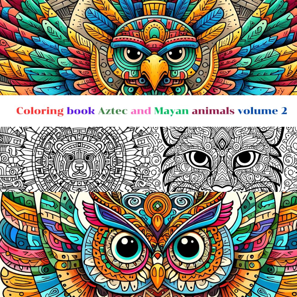 Coloring book Aztec and Mayan animals volume 2: Coloring book of Aztec and Mayan animals, bears, eagles, owls, wolves, snakes and bears in interesting designs.