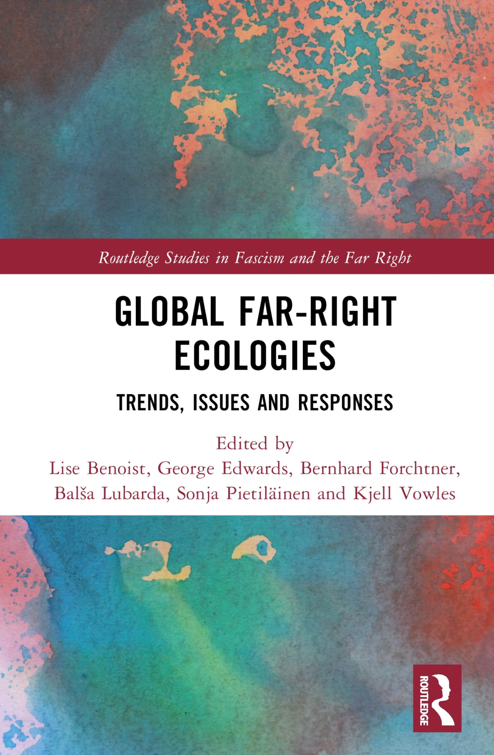 Global Far-Right Ecologies: Trends, Issues and Responses (Routledge Studies in Fascism and the Far Right)