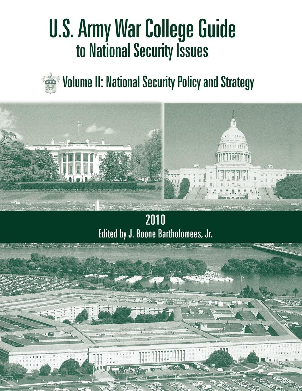 J. Boone BartholomeesU.S. Army War College Guide to National Security Issues, Vol II: National Security Policy and Strategy, 4th Edition
