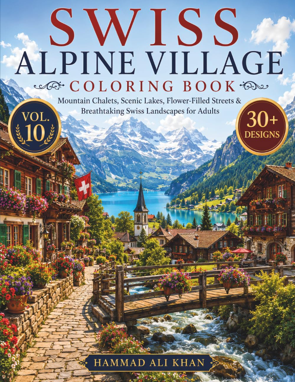 Swiss Alpine Village Coloring Book: 30+ Mountain Chalets, Scenic Lakes, Flower-Filled Streets & Breathtaking Swiss Landscapes for Adults | Vol. 10 (World Village Coloring Collection)