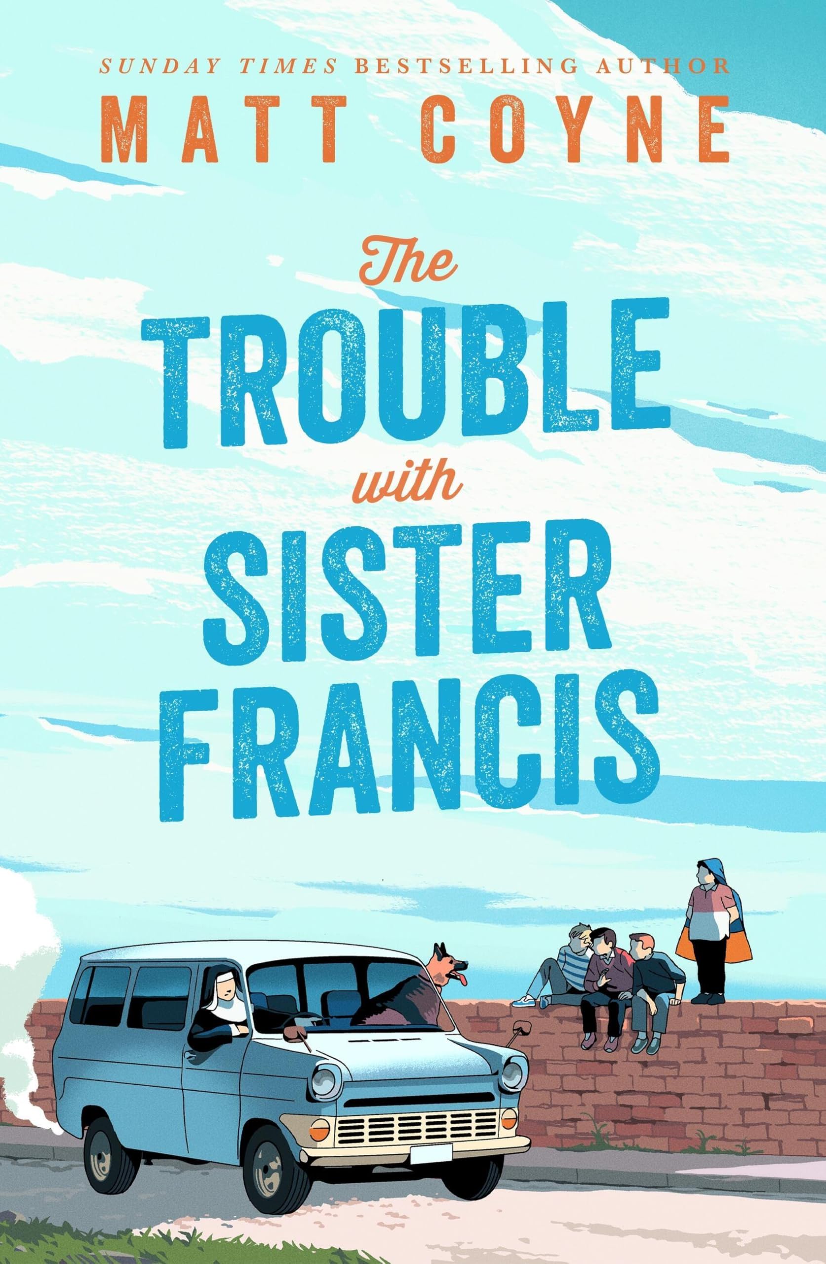 The Trouble with Sister Francis: a new novel from the Sunday Times bestselling author of FRANK AND RED 'My feel-good read of the year' JANICE HALLETT, bestselling author of THE APPEAL