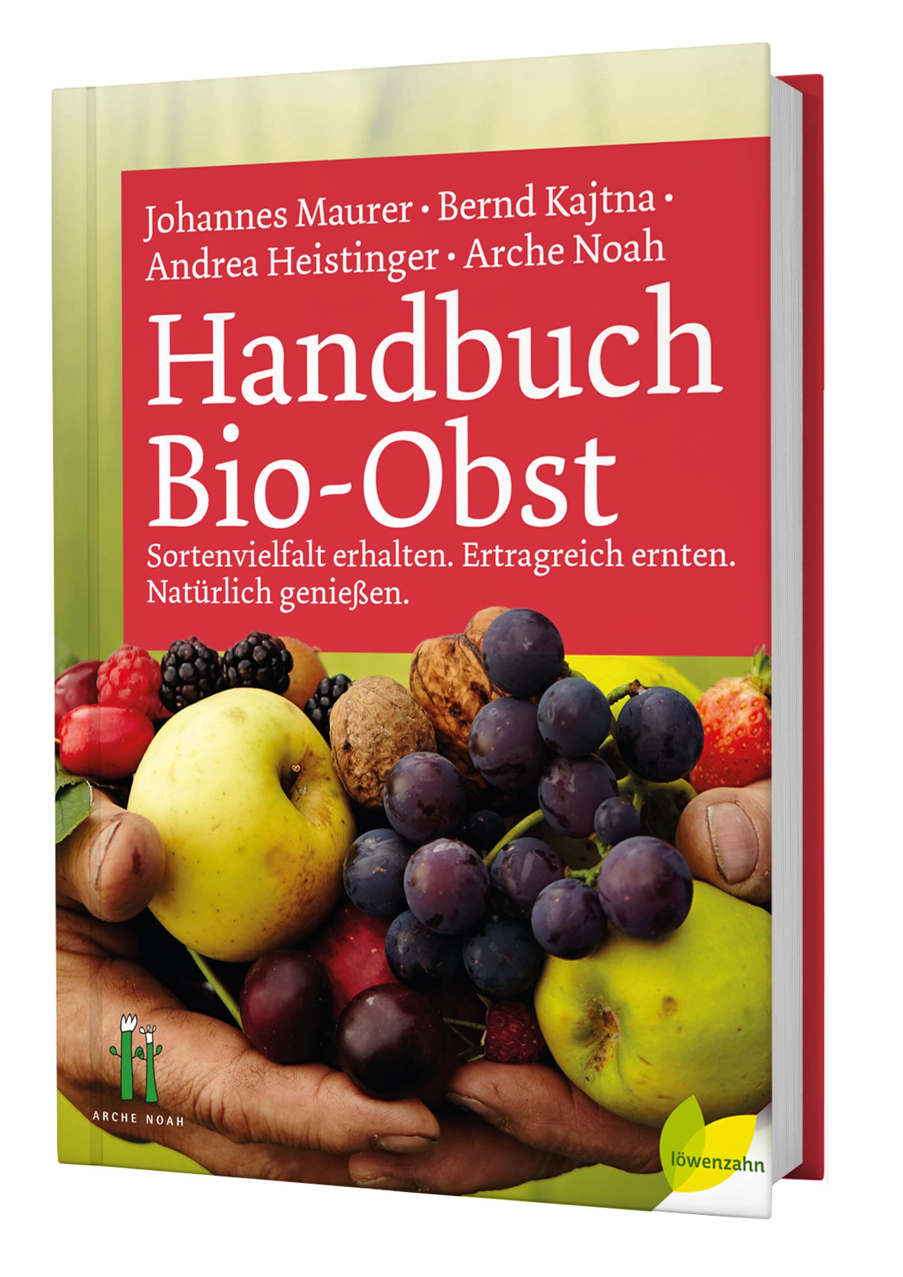 Handbuch Bio-Obst: Sortenvielfalt erhalten. Ertragreich ernten. Natürlich genießen