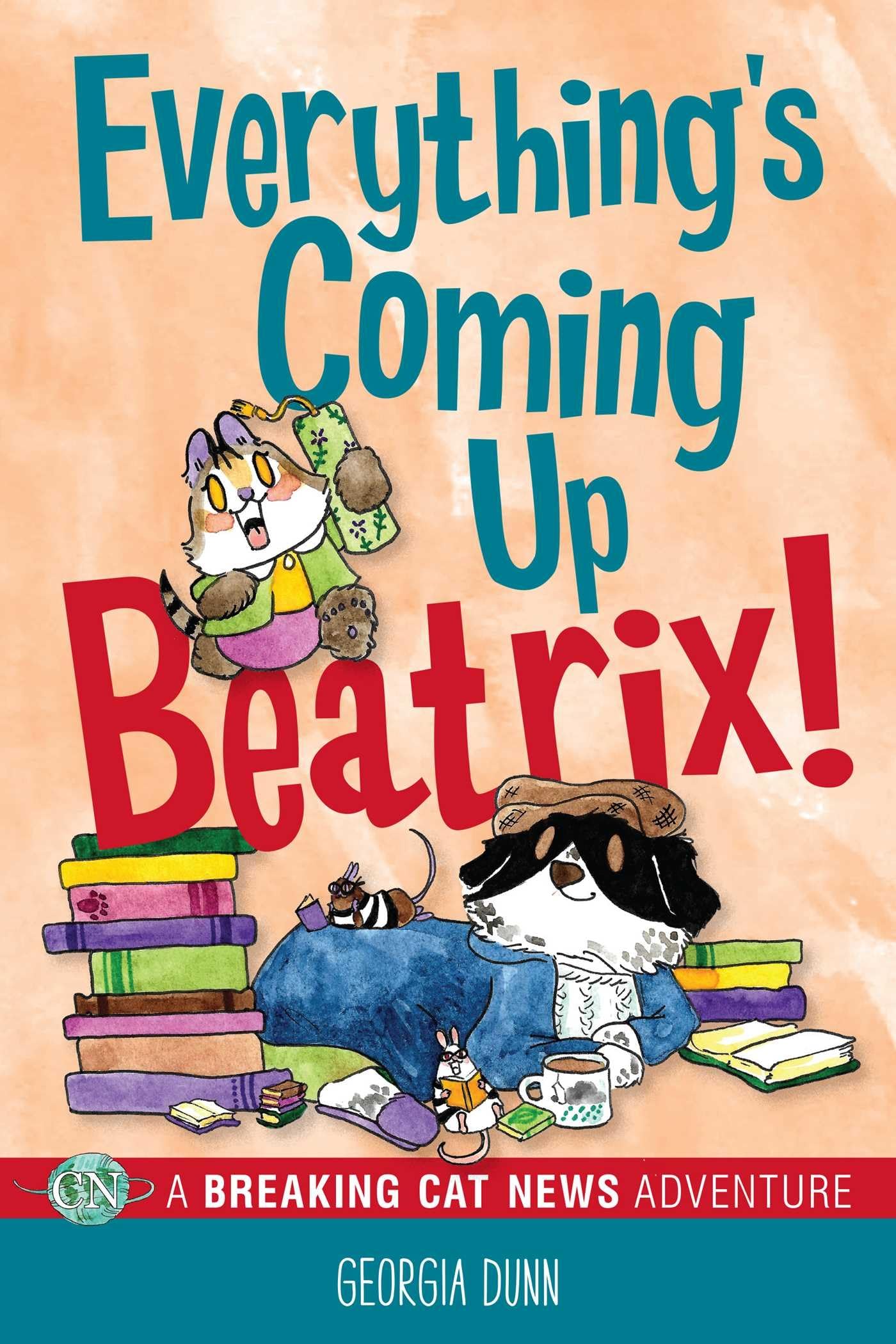 Everything's Coming up Beatrix! : A Breaking Cat News Adventure by Georgia ...