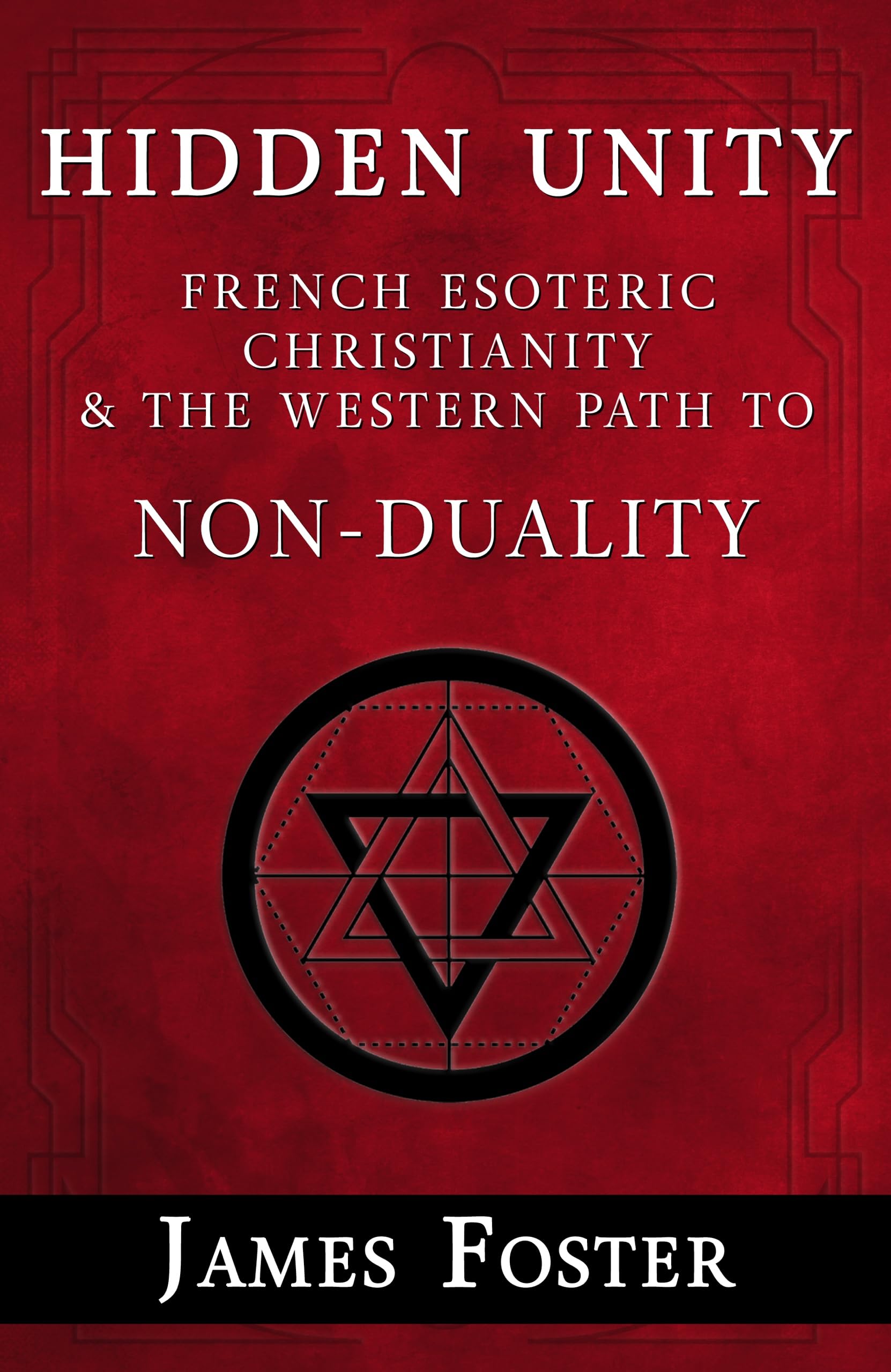 Hidden Unity: French Esoteric Christianity and the Western Path to Non-Duality