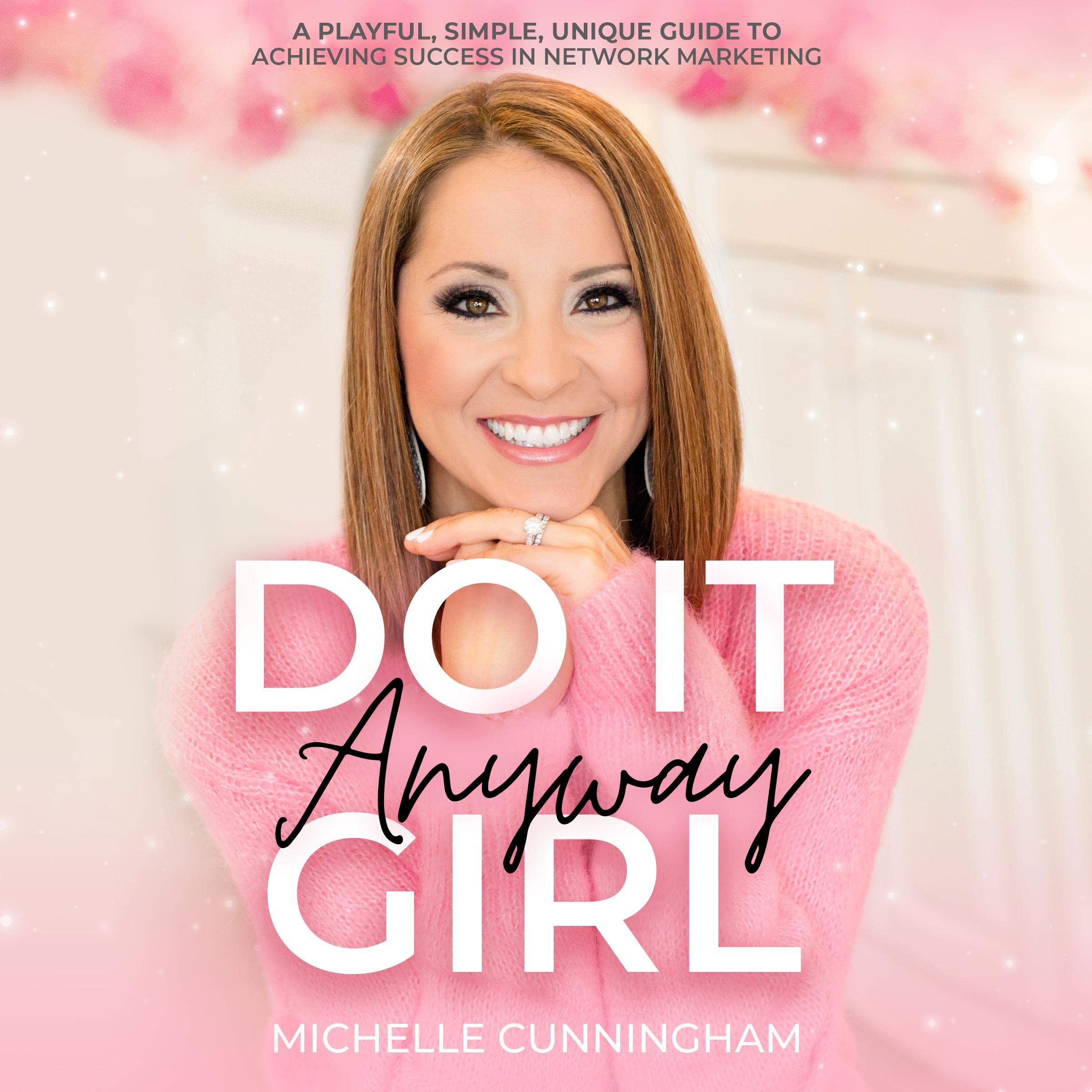 Do It Anyway, Girl: A Playful, Simple, Unique Guide to Achieving Success in Network Marketing