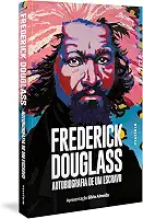 Frederick Douglass: Autobiografia de um escravo (Apresentação Silvio Almeida)