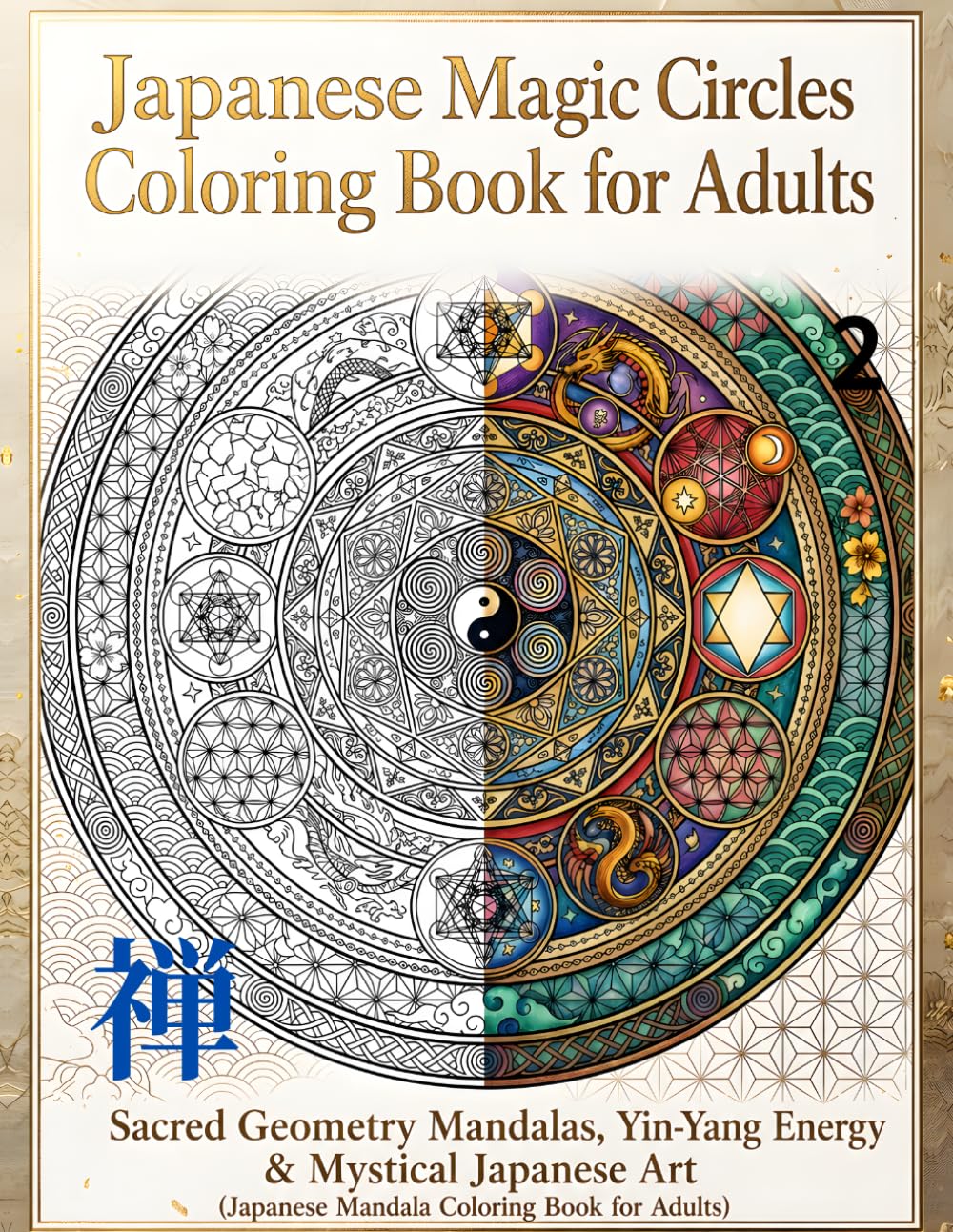 Japanese Magic Circles Coloring Book for Adults: Sacred Geometry Mandalas, Yin-Yang Energy & Mystical Japanese Art (Japanese Mandala Coloring Book for Adults)