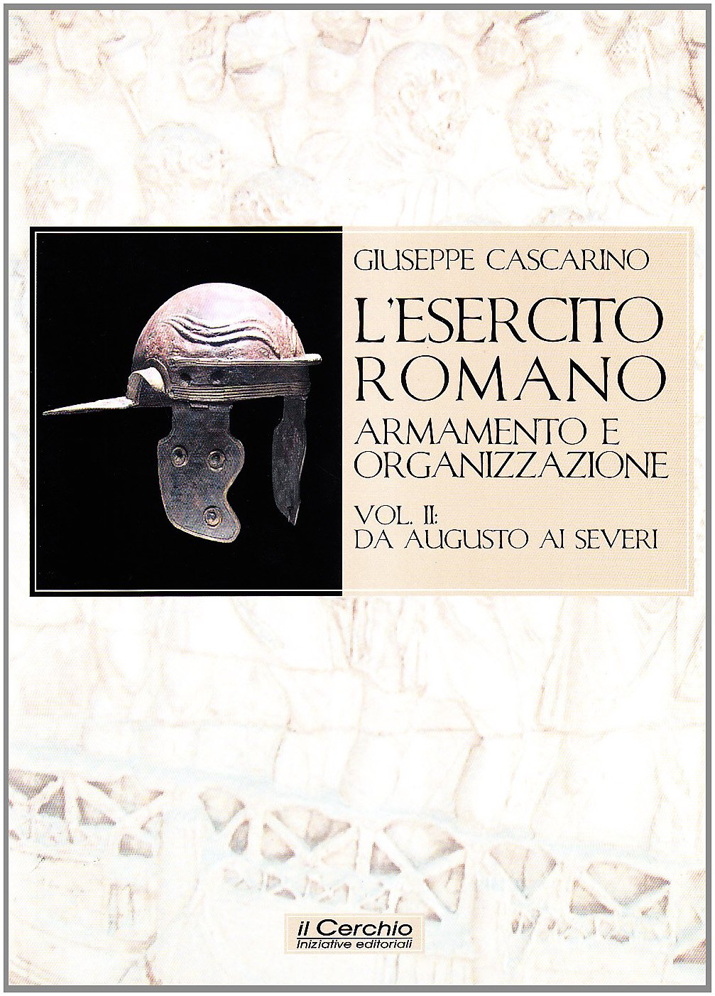 L'esercito Romano. Armamento E Organizzazione. Da Augusto Ai Severi (Vol. 2) - 4