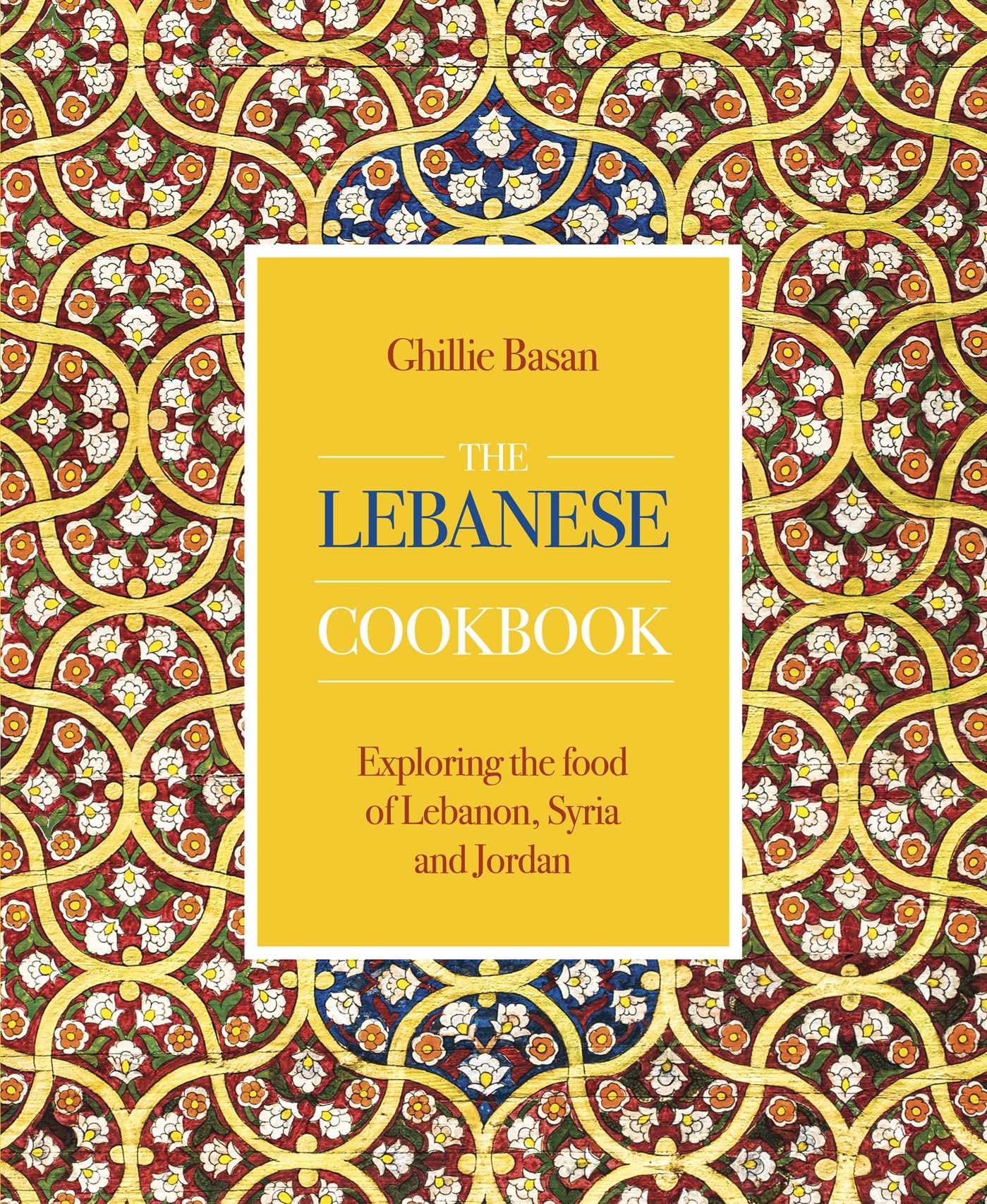 Lebanese Cookbook: Exploring the Food of Lebanon, Syria and Jordan