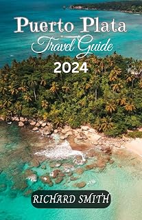 PUERTO PLATA TRAVEL GUIDE 2024: “The complete insider to exploring Puerto Plata, Dominican Republic beaches, outdoor activities, adventures, culture and ... hidden ge (Hidden Gems and Haunts series)
