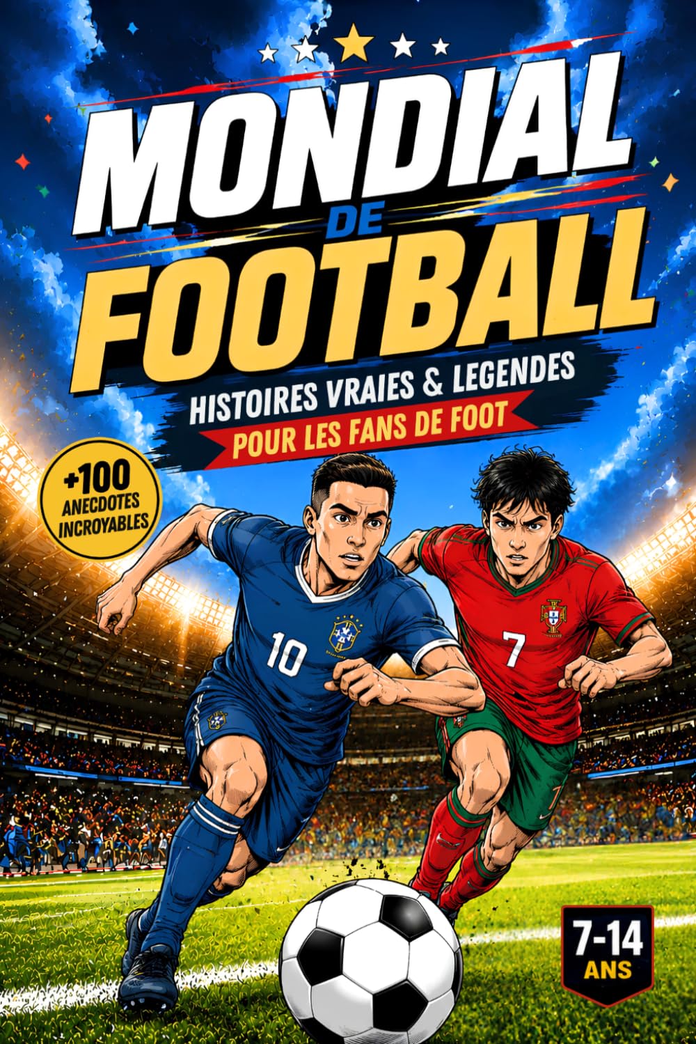 Mondial de Football: Histoires vraies, légendes et faits incroyables qui ont marqué l'histoire de la Coupe du Monde - un livre illustré pour les enfants et ados fans de foot