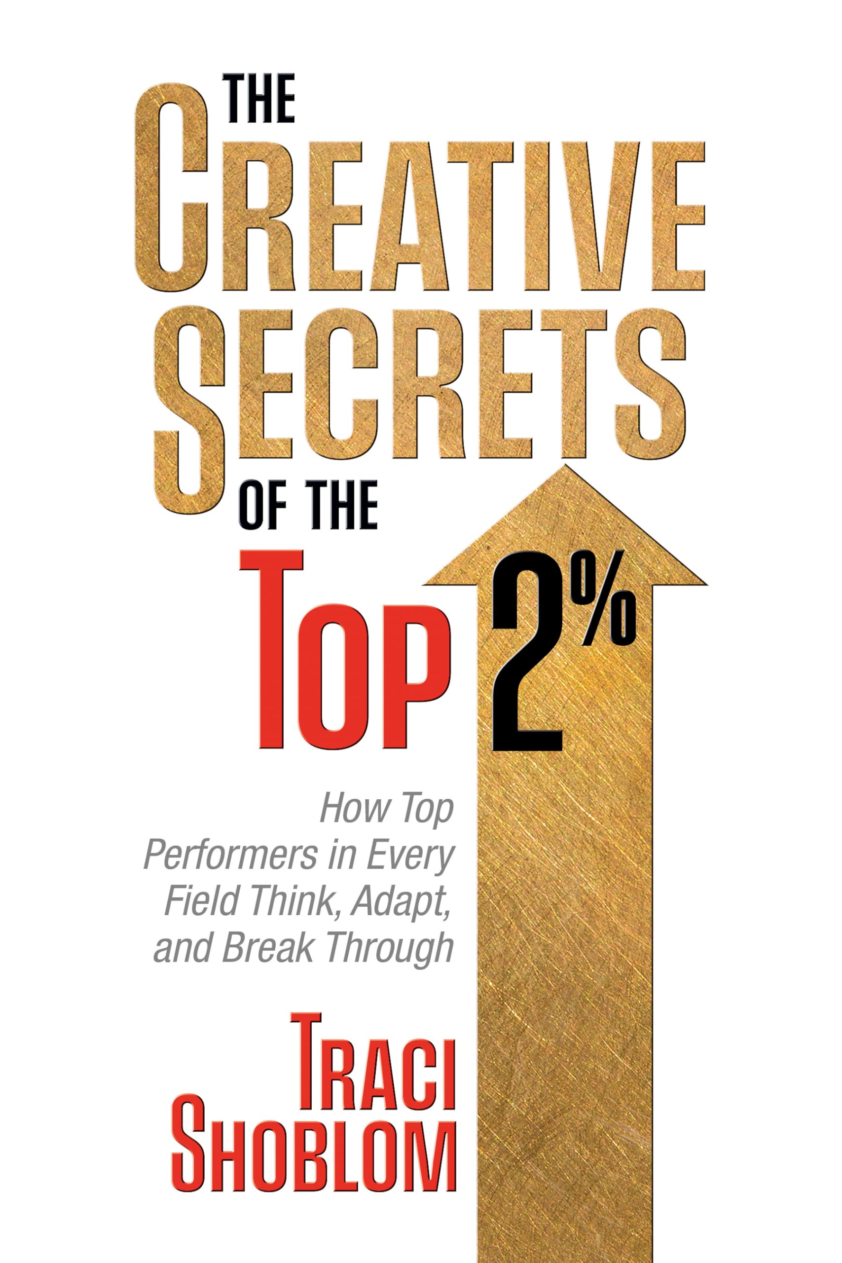 The Creative Secrets of The Top 2%: How Top Performers in Every Field Think, Adapt, and Break Through