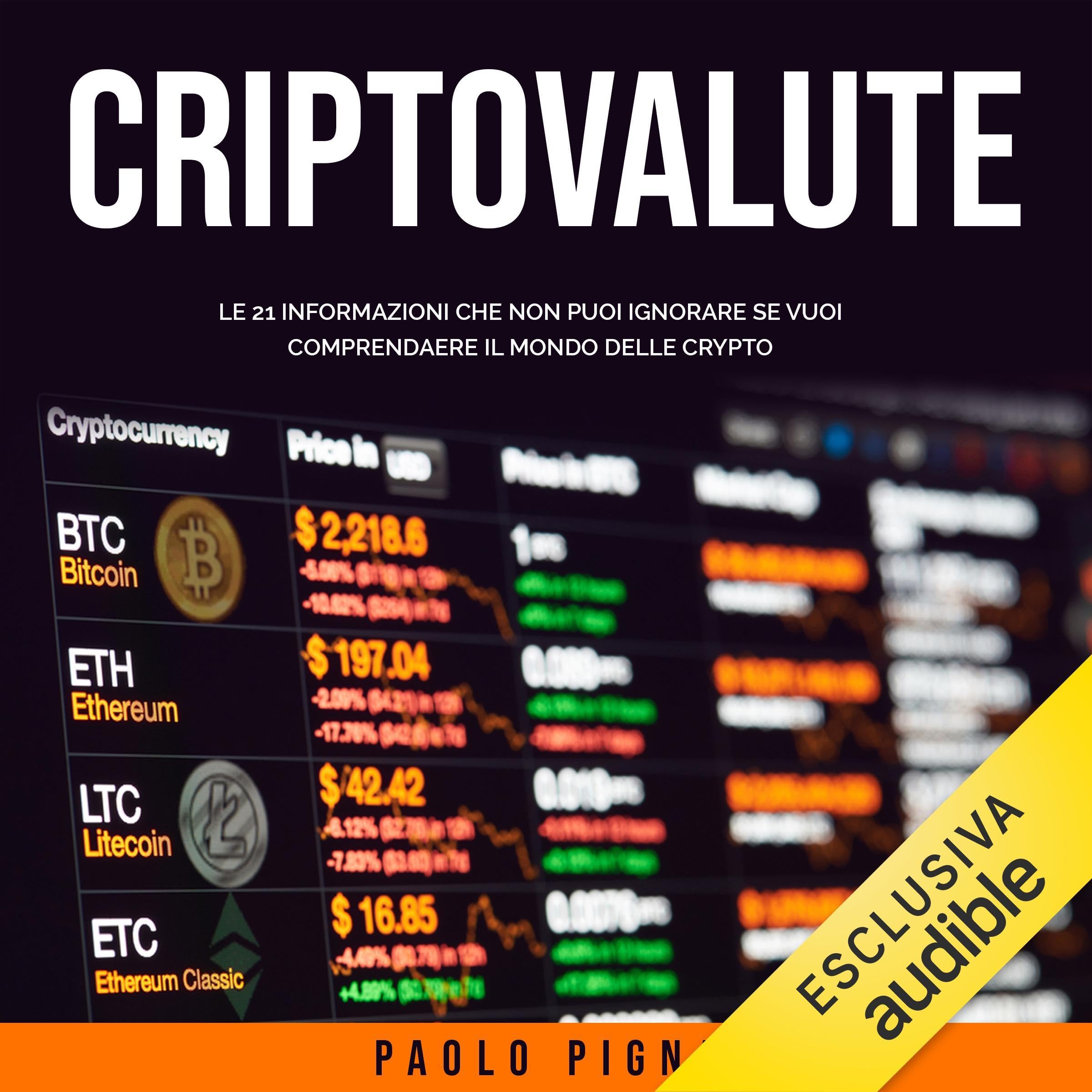 Criptovalute: Le 21 informazioni che non puoi ignorare se vuoi comprendere il mondo delle crypto