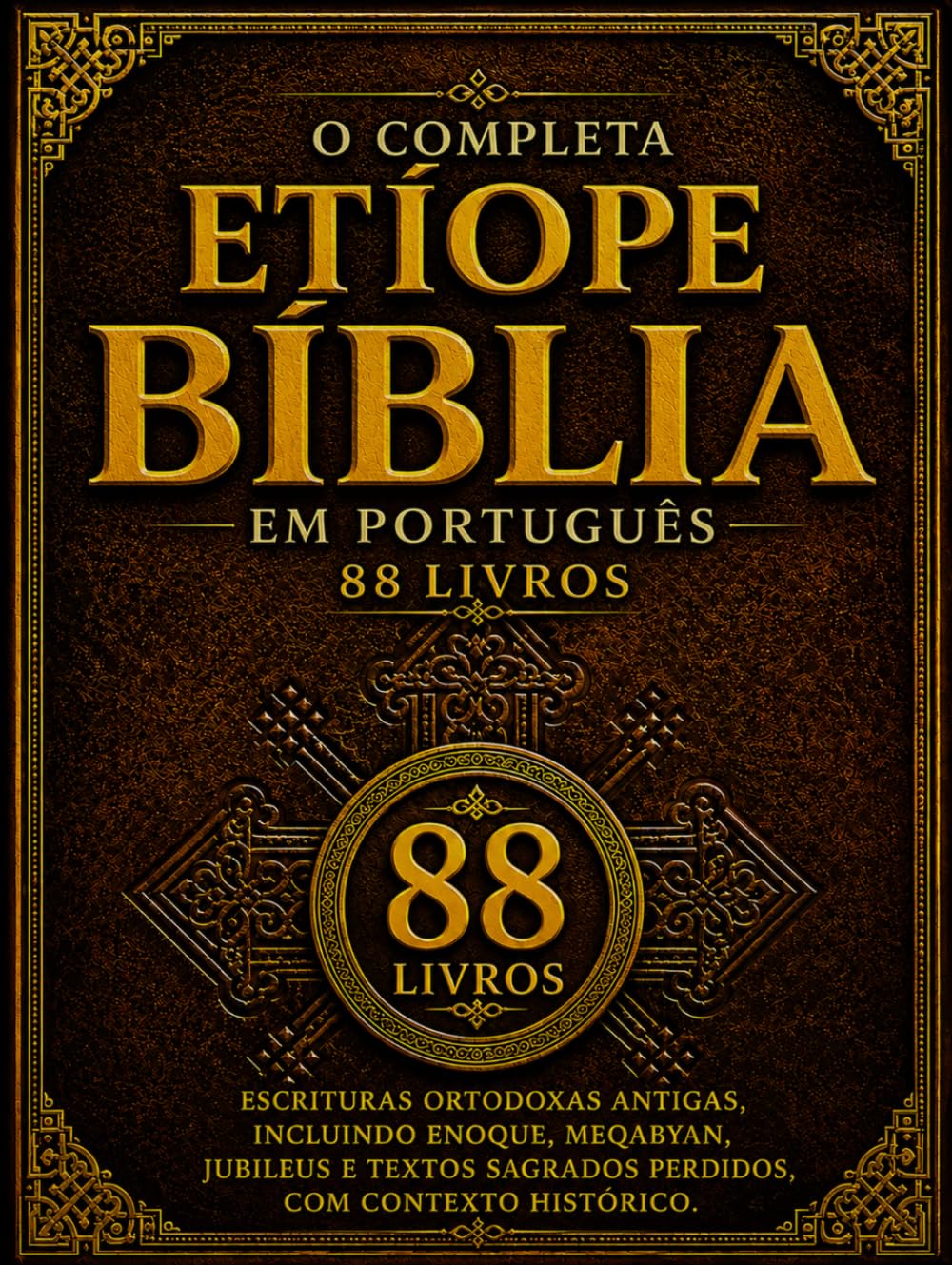 A Bíblia Etíope Completa em Português (88 livros): Escrituras Ortodoxas Antigas, incluindo Enoque, Meqabyan, Jubileus e textos sagrados perdidos, com contexto histórico