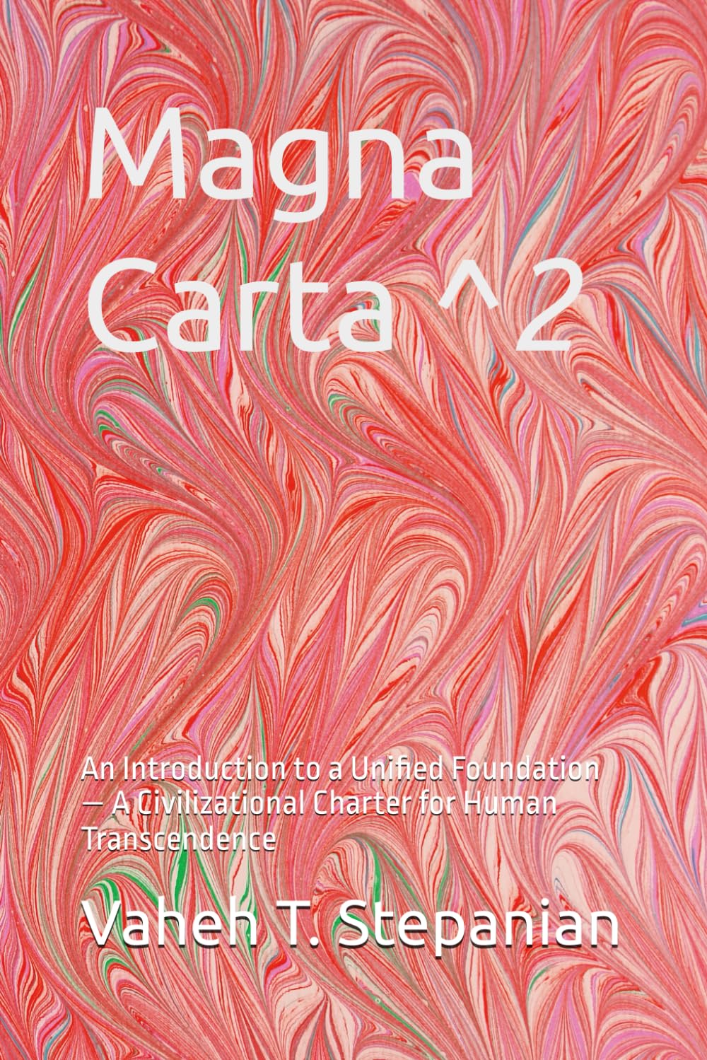 Magna Carta ^2: An Introduction to a Unified Foundation — A Civilizational Charter for Human Transcendence