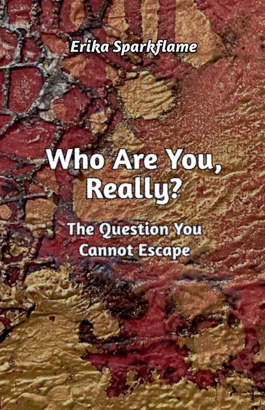 Who Are You, Really? The Question You Cannot Escape: 1 (Kassiorn: The Light Through Time)