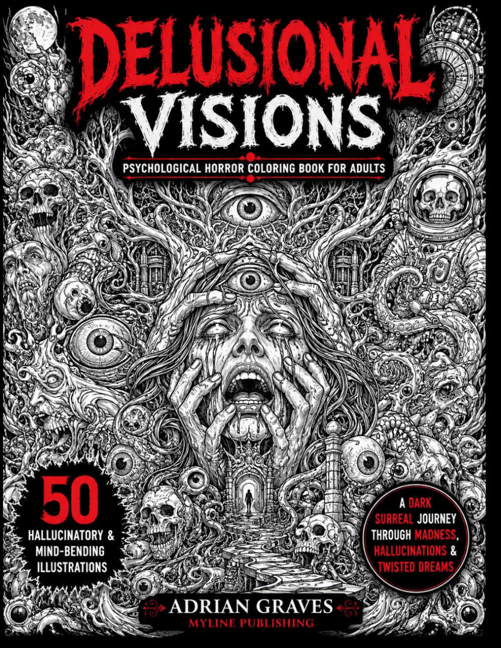 Delusional Visions: Psychological Horror Coloring Book for Adults50 Hallucinatory & Mind-Bending Nightmare Illustrations