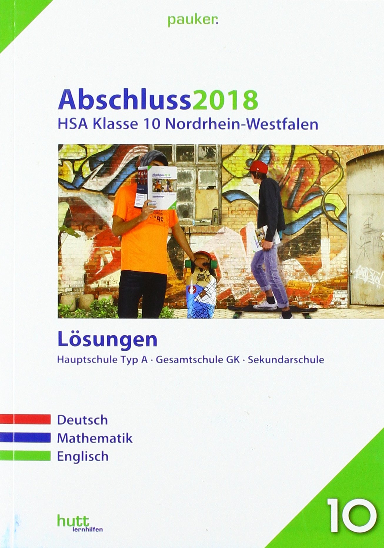 Abschluss 2018 - Hauptschulabschluss Klasse 10 Nordrhein-Westfalen Lösungen: Deutsch, Mathematik, Englisch (pauker.)